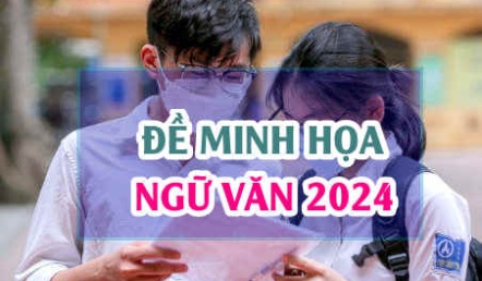 Đề minh hoạ môn Ngữ Văn 2024 thi tốt nghiệp THPT